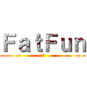 ＦａｔＦｕｎ (肥分)