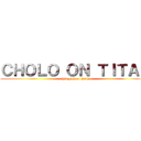 ＣＨＯＬＯ ＯＮ ＴＩＴＡＮ (shingeki no cholo)