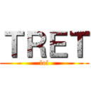 ＴＲＥＴ (lol)