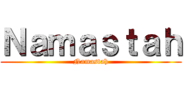 Ｎａｍａｓｔａｈ (Namastah)