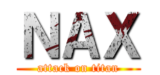 ＮＡＸ (attack on titan)