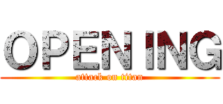 ＯＰＥＮＩＮＧ (attack on titan)