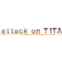 ａｔｔａｃｋ ｏｎ ＴＩＴＡＮ (attack on TITAN)