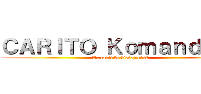 ＣＡＲＩＴＯ Ｋｏｍａｎｄｉｅｒ (Tu canal de videojuegos)