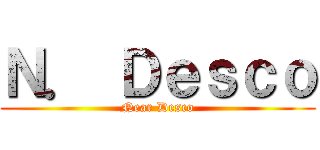 Ｎ． Ｄｅｓｃｏ (Near Desco)