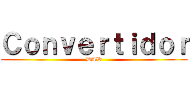 Ｃｏｎｖｅｒｔｉｄｏｒ (DAW)