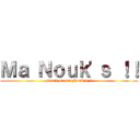 Ｍａ Ｎｏｕｋ'ｓ ！！ (attack on ma Nouk's !!)