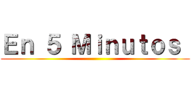 Ｅｎ ５ Ｍｉｎｕｔｏｓ  ()