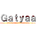 Ｇａｔｙａａ (attack on handsomeness)