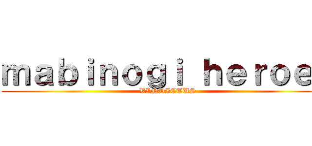 ｍａｂｉｎｏｇｉ ｈｅｒｏｅｓ (VINDICTUS)