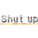 Ｓｈｕｔ ｕｐ (attack on titan)