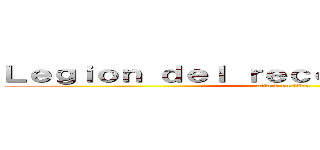 Ｌｅｇｉｏｎ ｄｅｌ ｒｅｃｏｎｏｃｉｍｉｅｎｔｏ (attack on titan)