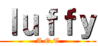 ｌｕｆｆｙ (A.O.T)