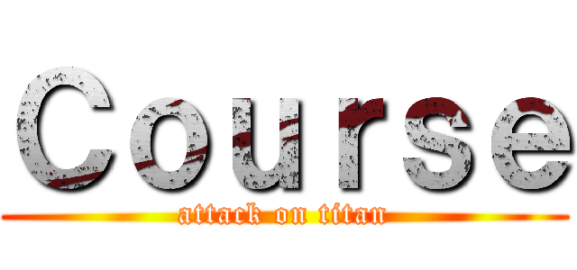 Ｃｏｕｒｓｅ (attack on titan)