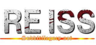 ＲＥＩＳＳ (Sudditilegacy aot)