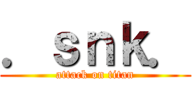 ．ｓｎｋ． (attack on titan)