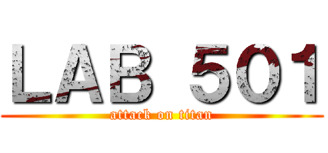 ＬＡＢ ５０１ (attack on titan)