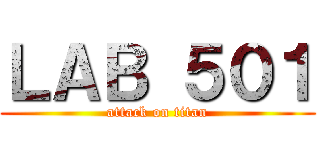 ＬＡＢ ５０１ (attack on titan)
