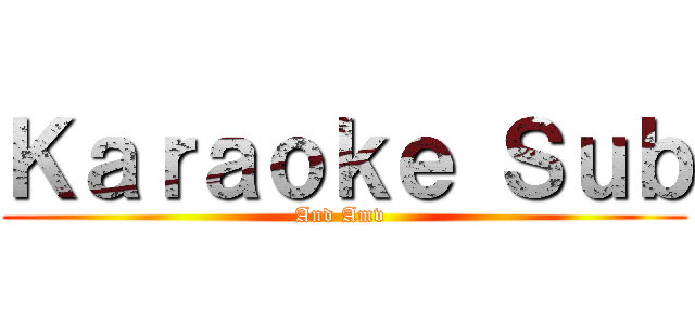 Ｋａｒａｏｋｅ Ｓｕｂ (And Amv )