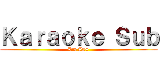Ｋａｒａｏｋｅ Ｓｕｂ (And Amv )