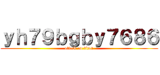 ｙｈ７９ｂｇｂｙ７６８６ (attack on titan)