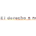 Ｅｌ ｄｅｒｅｃｈｏ ａ ｎｏ ｓｅ (Maria Jose Villanueva Ramirez)