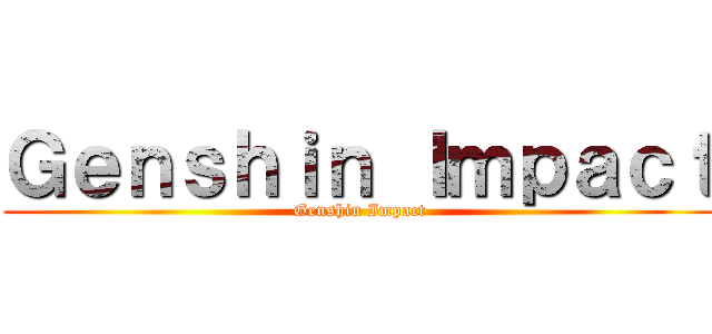 Ｇｅｎｓｈｉｎ Ｉｍｐａｃｔ (Genshin Impact)