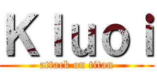Ｋｌｕｏｉ (attack on titan)