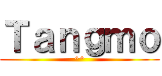 Ｔａｎｇｍｏ (^^)