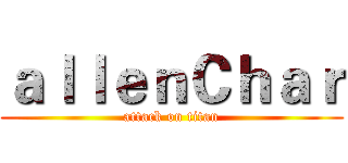 ａｌｌｅｎＣｈａｒ (attack on titan)