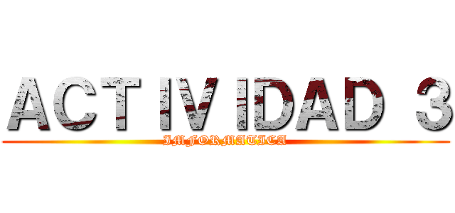 ＡＣＴＩＶＩＤＡＤ ３ (IMFORMATICA)