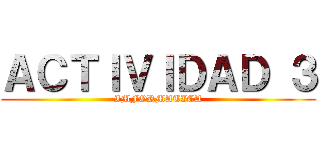 ＡＣＴＩＶＩＤＡＤ ３ (IMFORMATICA)