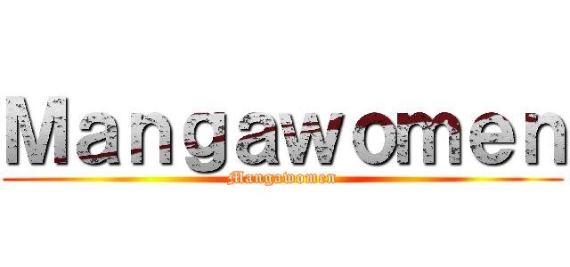 Ｍａｎｇａｗｏｍｅｎ (Mangawomen)