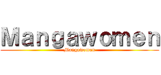 Ｍａｎｇａｗｏｍｅｎ (Mangawomen)
