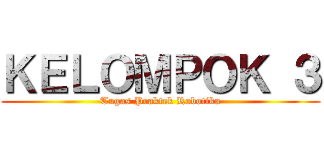 ＫＥＬＯＭＰＯＫ ３ (Tugas Praktek Robotika)