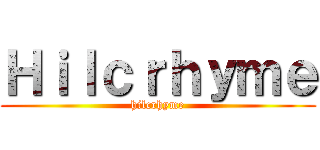 Ｈｉｌｃｒｈｙｍｅ (hilcrhyme)