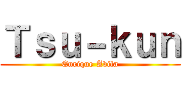 Ｔｓｕ－ｋｕｎ (Enrique Avila)