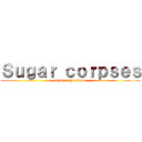 Ｓｕｇａｒ ｃｏｒｐｓｅｓ (Gang rozpierdolu)