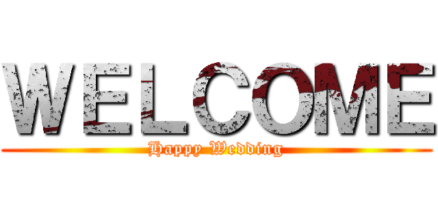 ＷＥＬＣＯＭＥ (Happy Wedding)