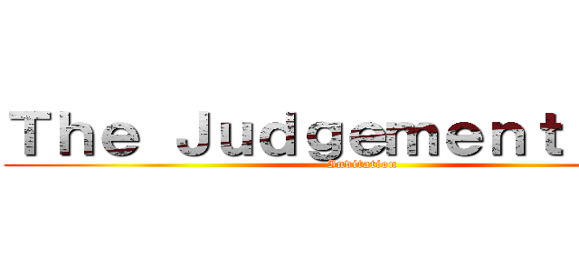 Ｔｈｅ Ｊｕｄｇｅｍｅｎｔ Ｄａｙ (Invitation)