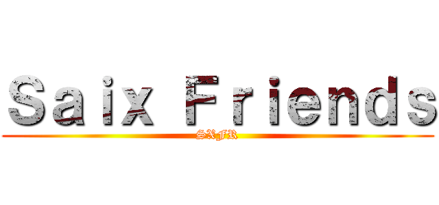Ｓａｉｘ Ｆｒｉｅｎｄｓ (SXFR)