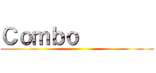 Ｃｏｍｂｏ         ()
