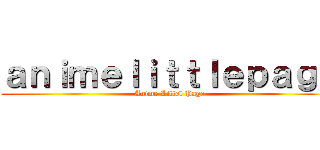 ａｎｉｍｅｌｉｔｔｌｅｐａｇｅ (Anime Littel Page)