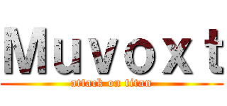 Ｍｕｖｏｘｔ (attack on titan)