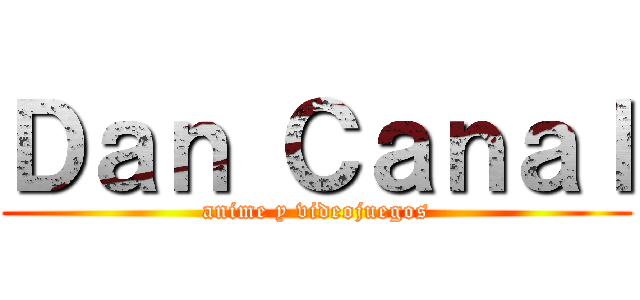 Ｄａｎ Ｃａｎａｌ (anime y videojuegos)
