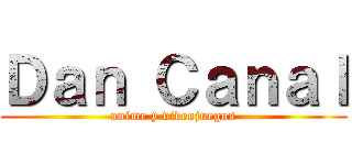 Ｄａｎ Ｃａｎａｌ (anime y videojuegos)
