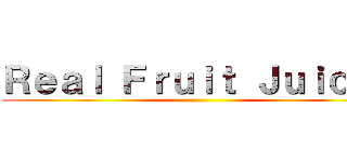 Ｒｅａｌ Ｆｒｕｉｔ Ｊｕｉｃｅ！ ()