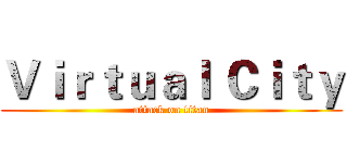 Ｖｉｒｔｕａｌ Ｃｉｔｙ (attack on titan)