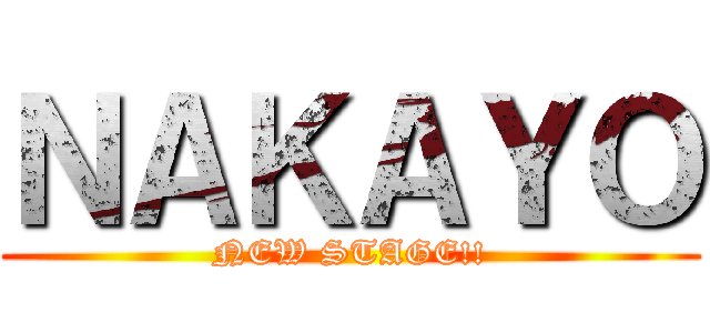 ＮＡＫＡＹＯ (NEW STAGE!!)