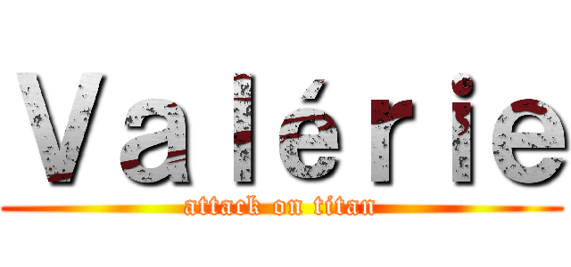 Ｖａｌéｒｉｅ (attack on titan)